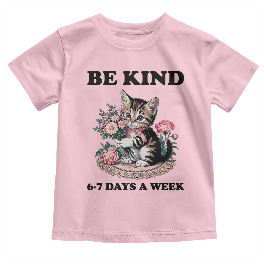 Be Kind 6 7 Days a Week Toddler T Shirt Funny Six Seven Cat Teacher Meme TS14 Light Pink Print Your Wear