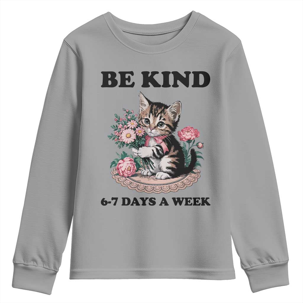 Be Kind 6 7 Days a Week Youth Sweatshirt Funny Six Seven Cat Teacher Meme TS14 Sport Gray Print Your Wear