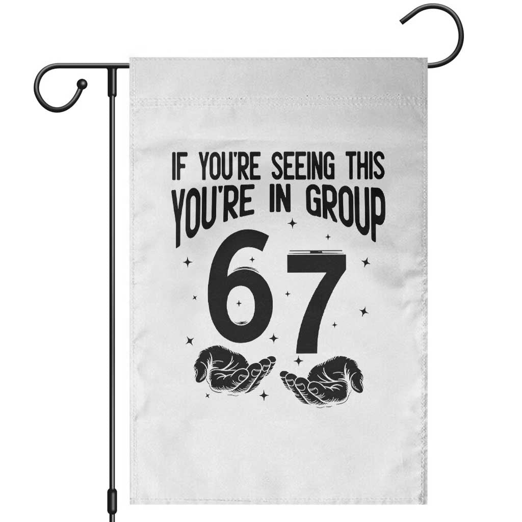 67 Six Seven Meme Garden Flag If You Are Seeing This You Are in Group TS14 White Print Your Wear