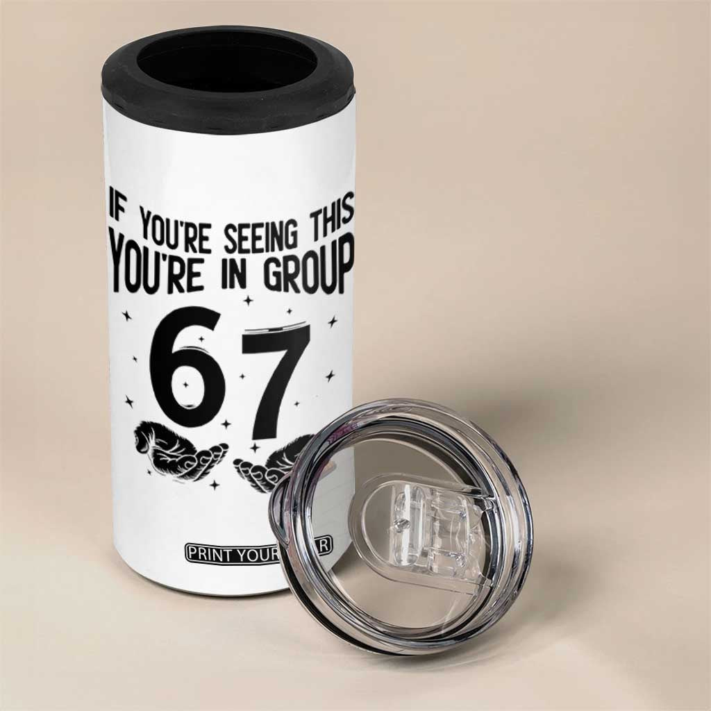 67 Six Seven Meme 4 in 1 Can Cooler Tumbler If You Are Seeing This You Are in Group TS14 Print Your Wear