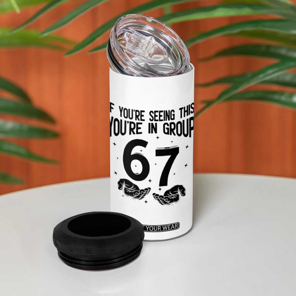 67 Six Seven Meme 4 in 1 Can Cooler Tumbler If You Are Seeing This You Are in Group TS14 Print Your Wear