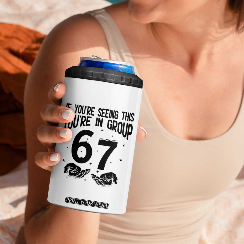 67 Six Seven Meme 4 in 1 Can Cooler Tumbler If You Are Seeing This You Are in Group TS14 Print Your Wear