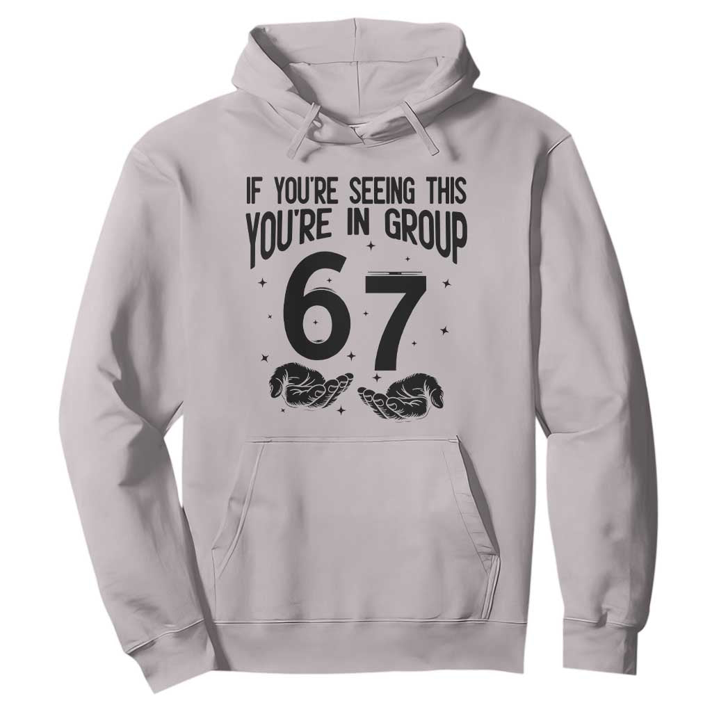 67 Six Seven Meme Hoodie If You Are Seeing This You Are in Group TS14 Ice Gray Print Your Wear