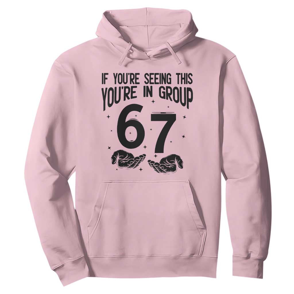 67 Six Seven Meme Hoodie If You Are Seeing This You Are in Group TS14 Light Pink Print Your Wear