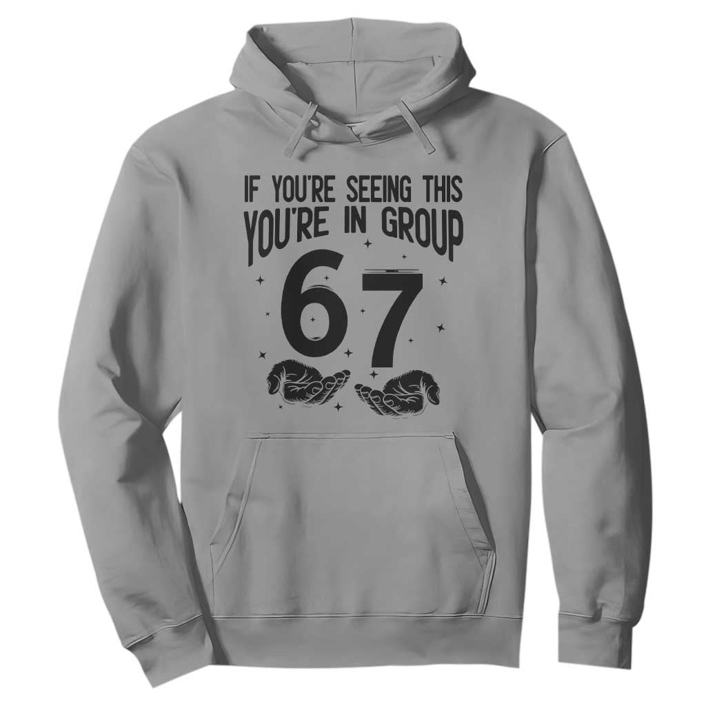 67 Six Seven Meme Hoodie If You Are Seeing This You Are in Group TS14 Sport Gray Print Your Wear