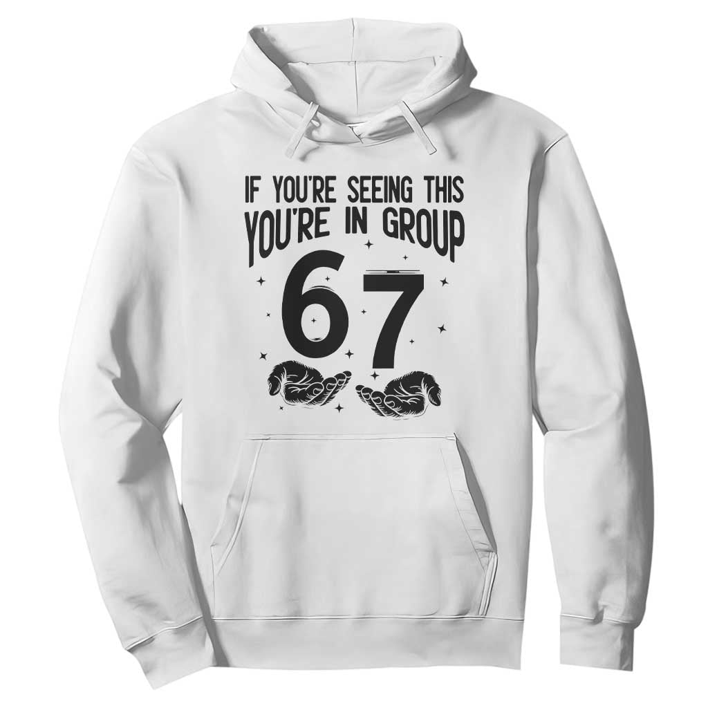67 Six Seven Meme Hoodie If You Are Seeing This You Are in Group TS14 White Print Your Wear