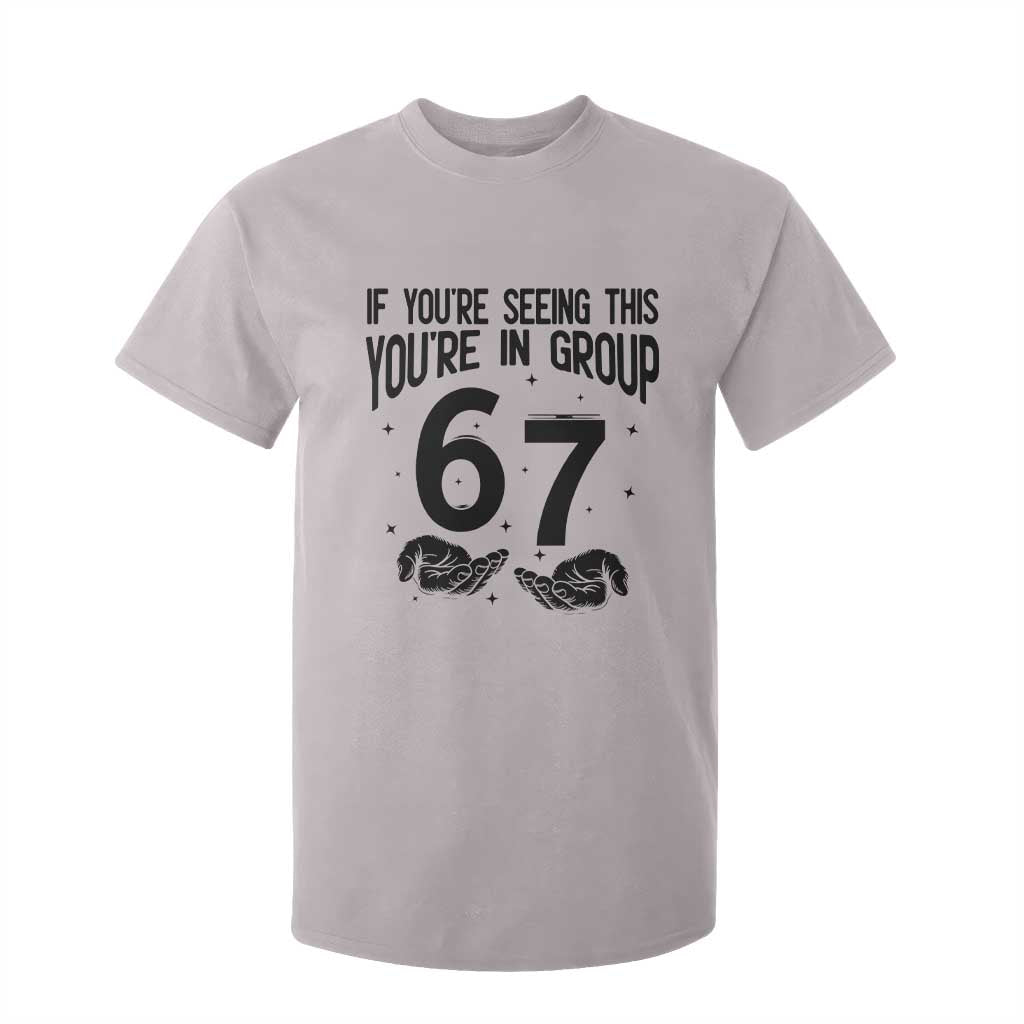 67 Six Seven Meme T Shirt For Kid If You Are Seeing This You Are in Group TS14 Ice Gray Print Your Wear