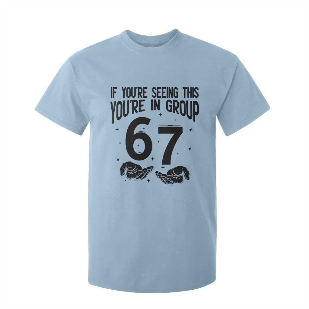 67 Six Seven Meme T Shirt For Kid If You Are Seeing This You Are in Group TS14 Light Blue Print Your Wear