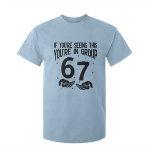 67 Six Seven Meme T Shirt For Kid If You Are Seeing This You Are in Group TS14 Light Blue Print Your Wear