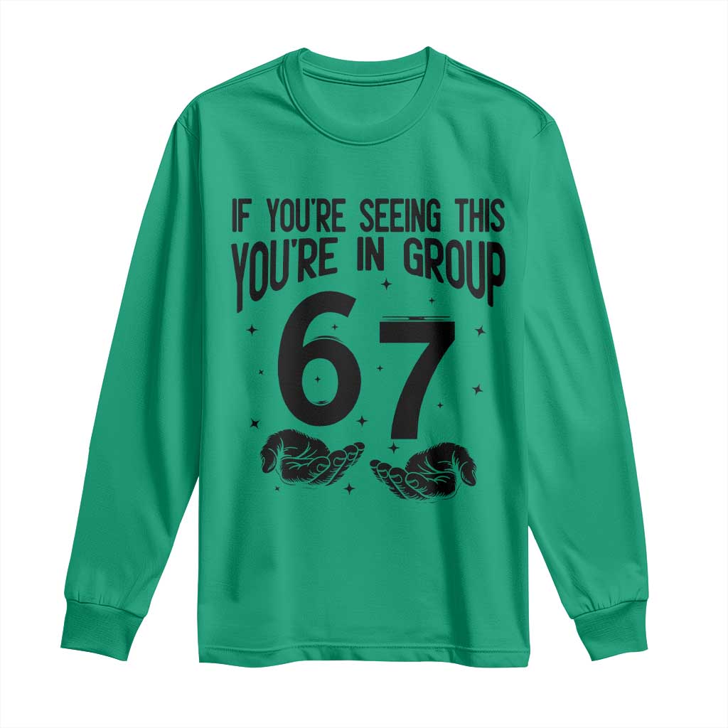 67 Six Seven Meme Long Sleeve Shirt If You Are Seeing This You Are in Group TS14 Irish Green Print Your Wear