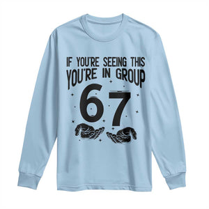 67 Six Seven Meme Long Sleeve Shirt If You Are Seeing This You Are in Group TS14 Light Blue Print Your Wear