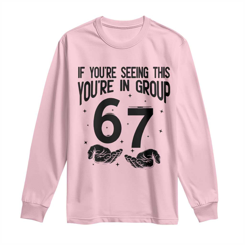 67 Six Seven Meme Long Sleeve Shirt If You Are Seeing This You Are in Group TS14 Light Pink Print Your Wear