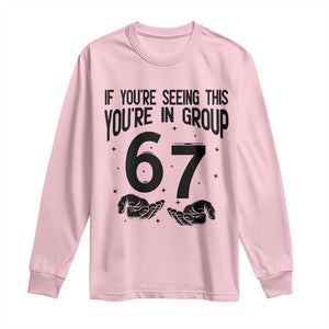 67 Six Seven Meme Long Sleeve Shirt If You Are Seeing This You Are in Group TS14 Light Pink Print Your Wear