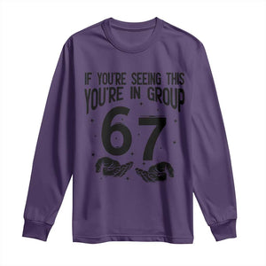 67 Six Seven Meme Long Sleeve Shirt If You Are Seeing This You Are in Group TS14 Purple Print Your Wear