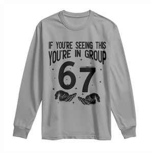 67 Six Seven Meme Long Sleeve Shirt If You Are Seeing This You Are in Group TS14 Sport Gray Print Your Wear