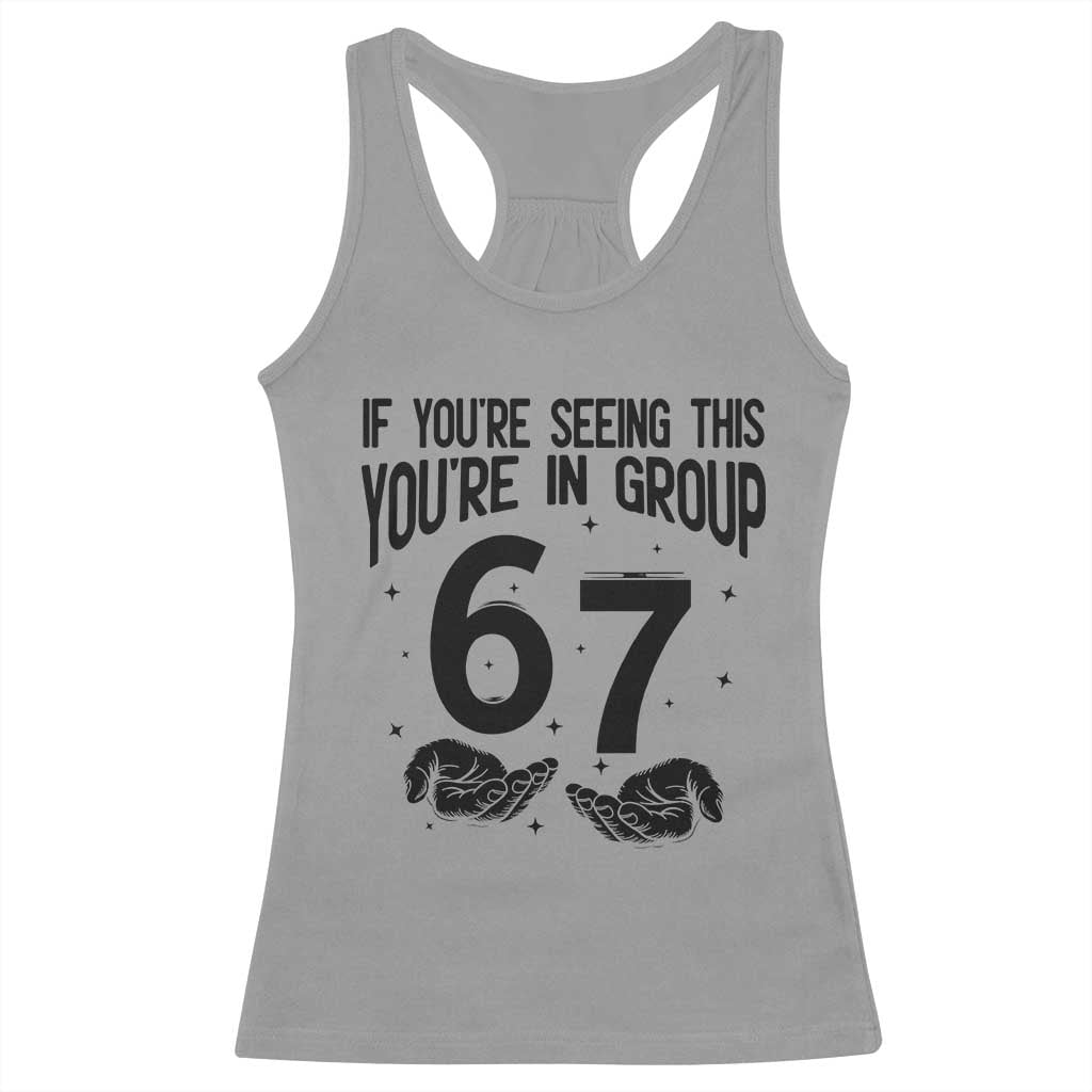 67 Six Seven Meme Racerback Tank Top If You Are Seeing This You Are in Group TS14 Sport Gray Print Your Wear