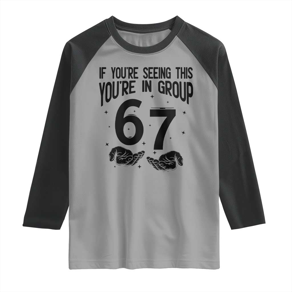67 Six Seven Meme Raglan Shirt If You Are Seeing This You Are in Group TS14 Sport Gray Black Print Your Wear