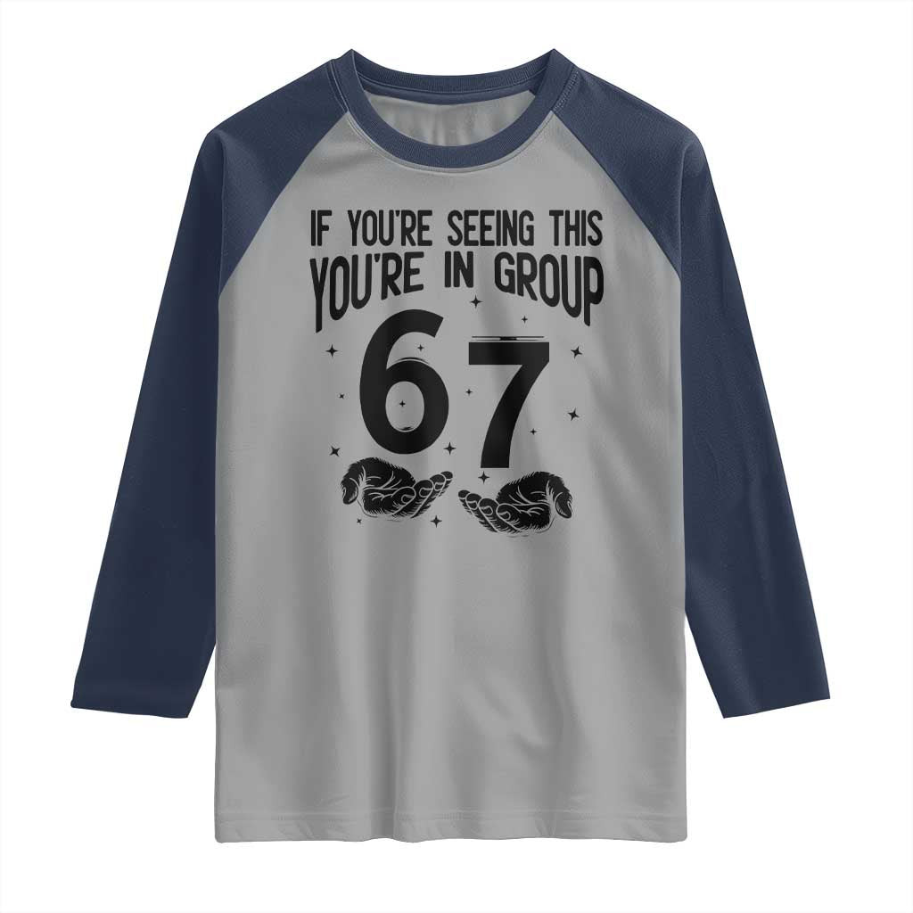 67 Six Seven Meme Raglan Shirt If You Are Seeing This You Are in Group TS14 Sport Gray Navy Print Your Wear