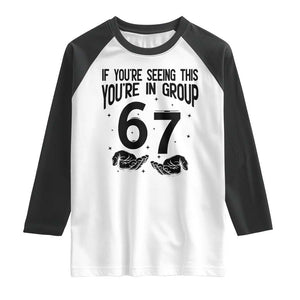 67 Six Seven Meme Raglan Shirt If You Are Seeing This You Are in Group TS14 White Black Print Your Wear