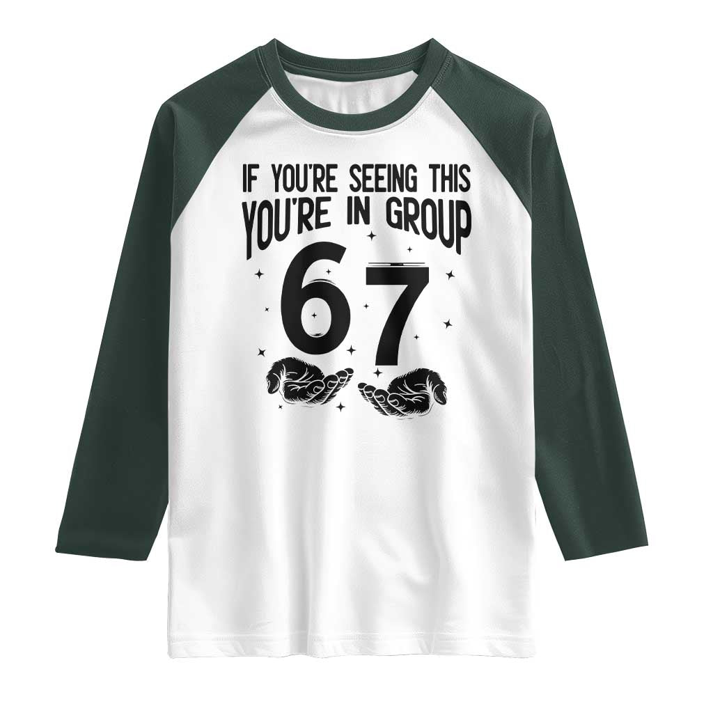 67 Six Seven Meme Raglan Shirt If You Are Seeing This You Are in Group TS14 White Dark Forest Green Print Your Wear