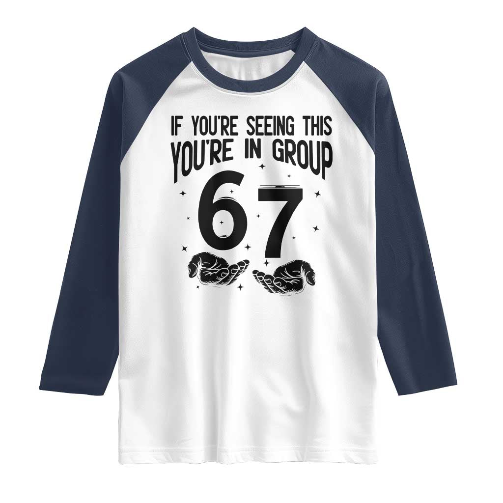 67 Six Seven Meme Raglan Shirt If You Are Seeing This You Are in Group TS14 White Navy Print Your Wear