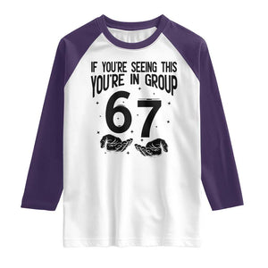 67 Six Seven Meme Raglan Shirt If You Are Seeing This You Are in Group TS14 White Purple Print Your Wear