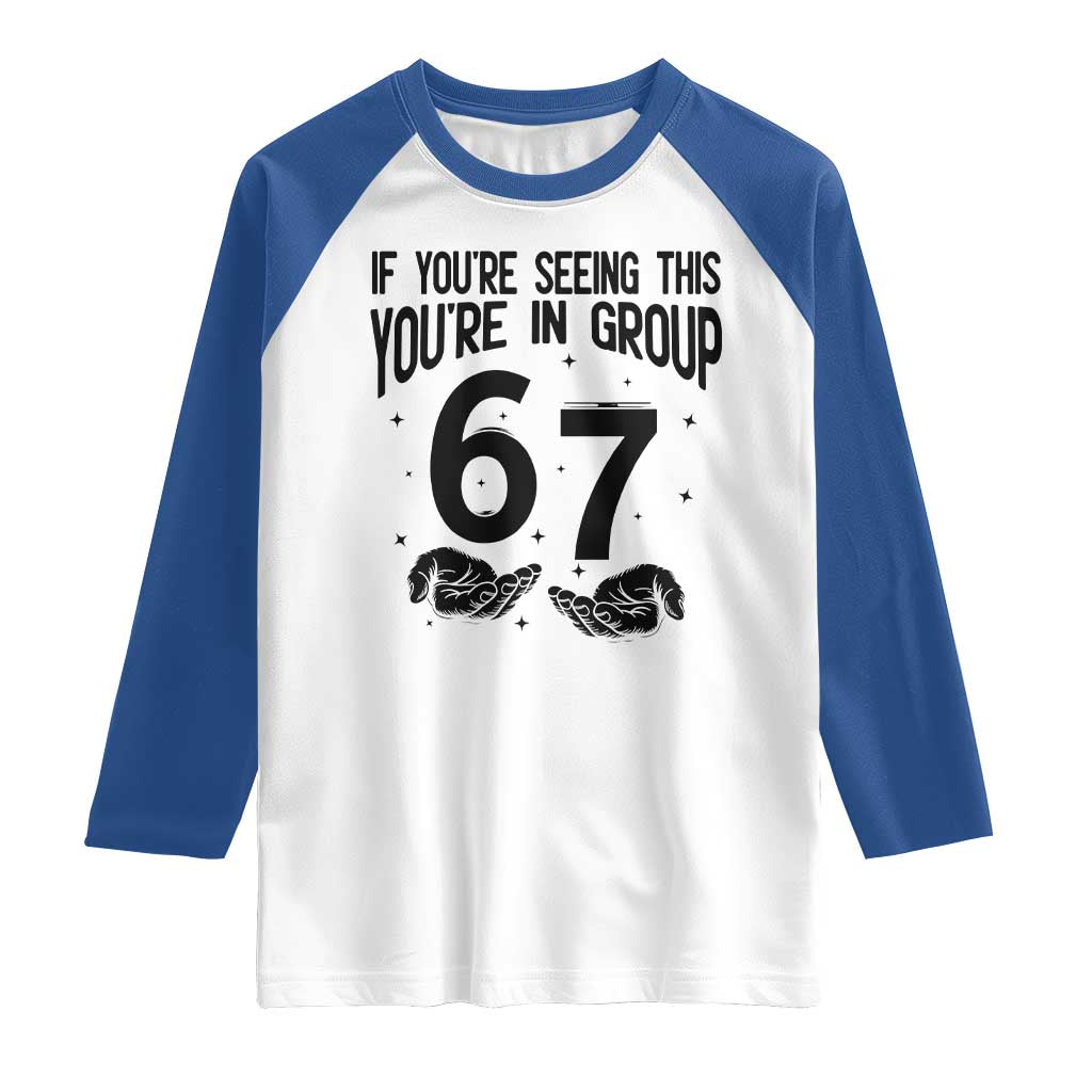 67 Six Seven Meme Raglan Shirt If You Are Seeing This You Are in Group TS14 White Royal Print Your Wear