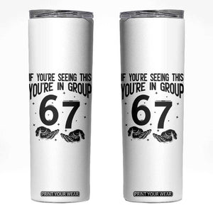 67 Six Seven Meme Skinny Tumbler If You Are Seeing This You Are in Group TS14 White Print Your Wear