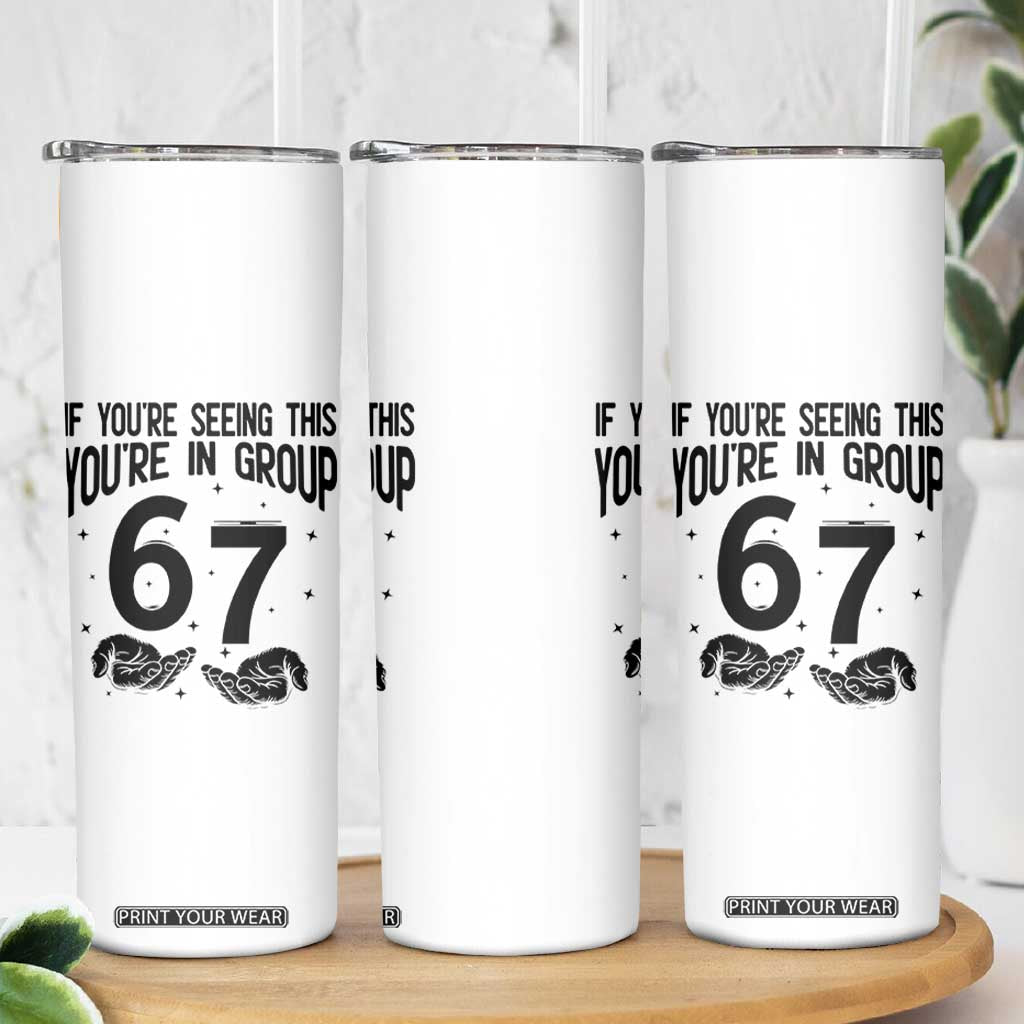67 Six Seven Meme Skinny Tumbler If You Are Seeing This You Are in Group TS14 Print Your Wear