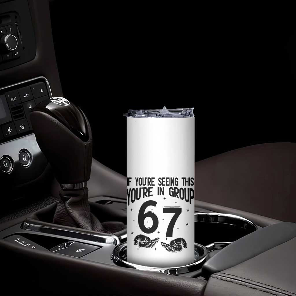 67 Six Seven Meme Skinny Tumbler If You Are Seeing This You Are in Group TS14 Print Your Wear