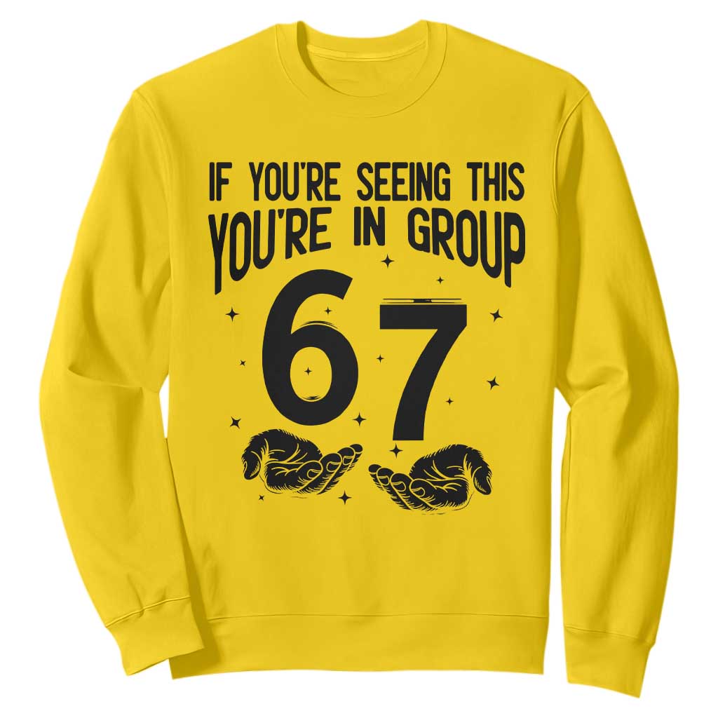 67 Six Seven Meme Sweatshirt If You Are Seeing This You Are in Group TS14 Daisy Print Your Wear