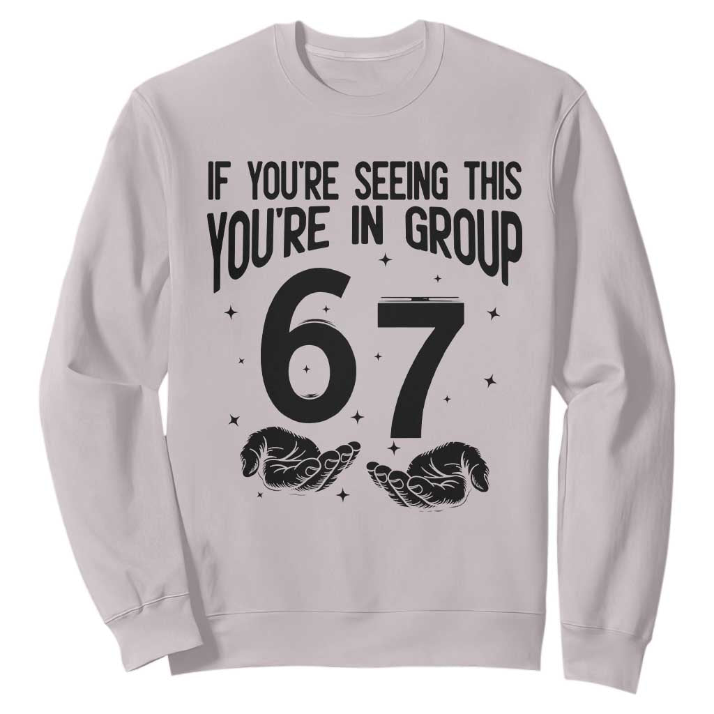 67 Six Seven Meme Sweatshirt If You Are Seeing This You Are in Group TS14 Ice Gray Print Your Wear