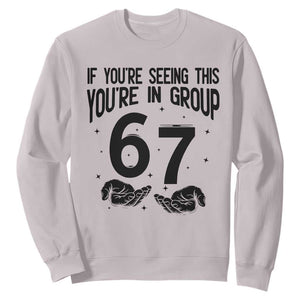 67 Six Seven Meme Sweatshirt If You Are Seeing This You Are in Group TS14 Ice Gray Print Your Wear