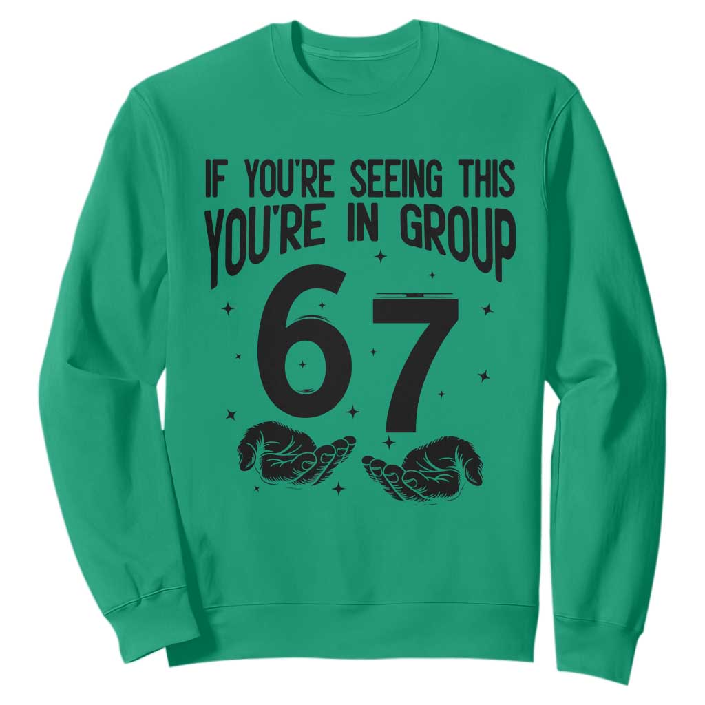 67 Six Seven Meme Sweatshirt If You Are Seeing This You Are in Group TS14 Irish Green Print Your Wear