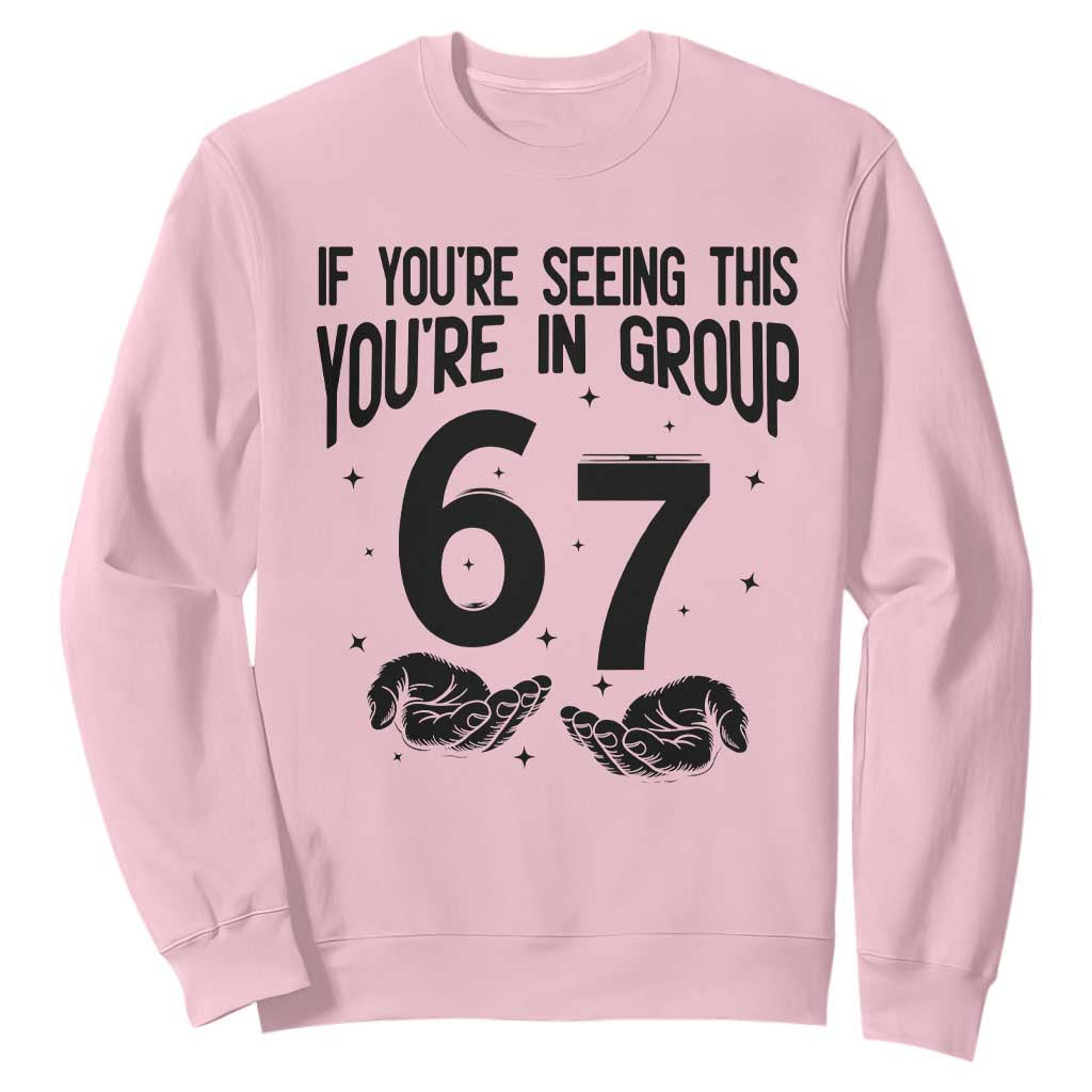 67 Six Seven Meme Sweatshirt If You Are Seeing This You Are in Group TS14 Light Pink Print Your Wear
