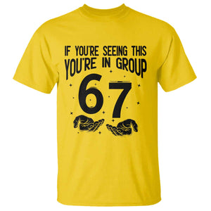 67 Six Seven Meme T Shirt If You Are Seeing This You Are in Group TS14 Daisy Print Your Wear