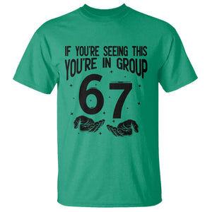 67 Six Seven Meme T Shirt If You Are Seeing This You Are in Group TS14 Irish Green Print Your Wear