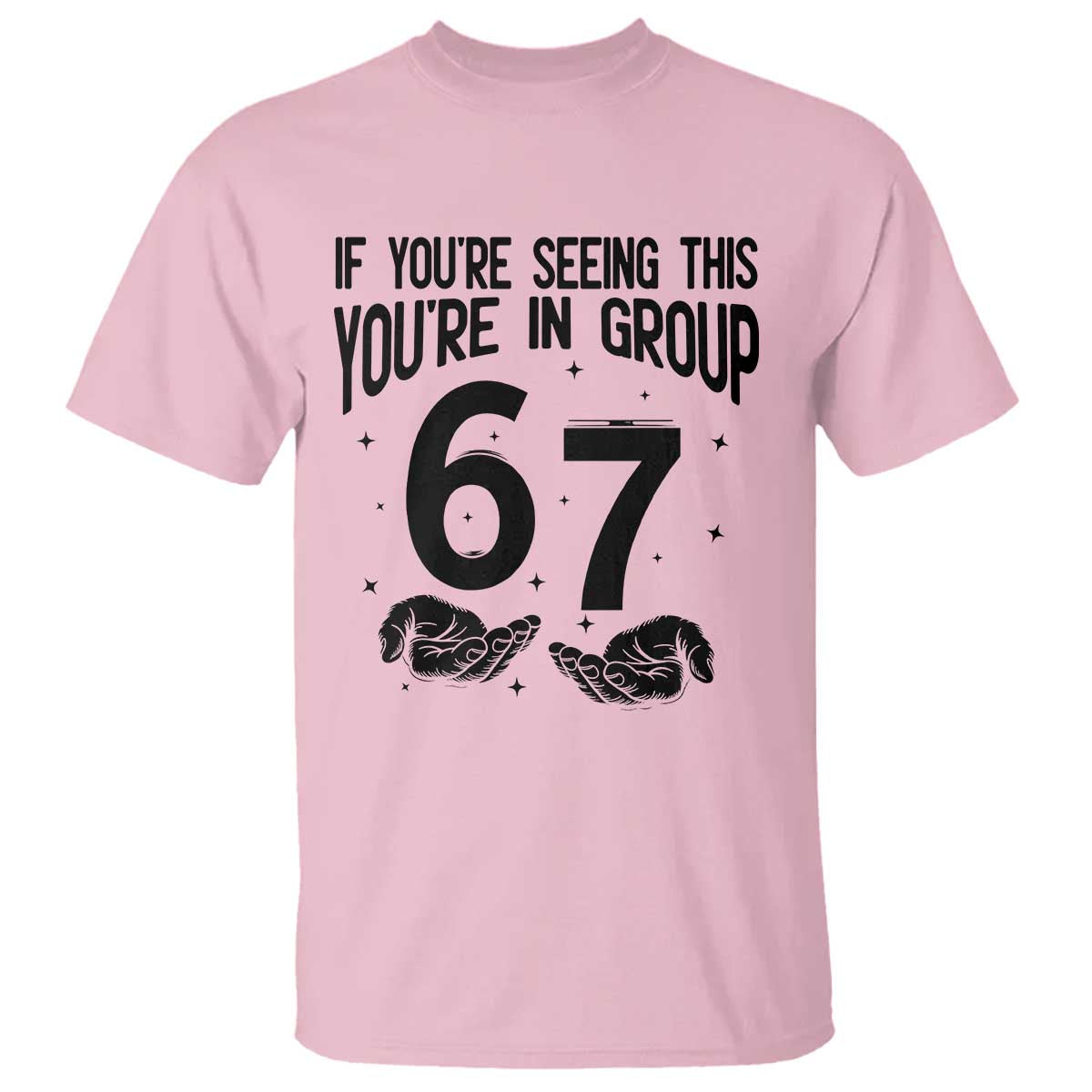 67 Six Seven Meme T Shirt If You Are Seeing This You Are in Group TS14 Light Pink Print Your Wear