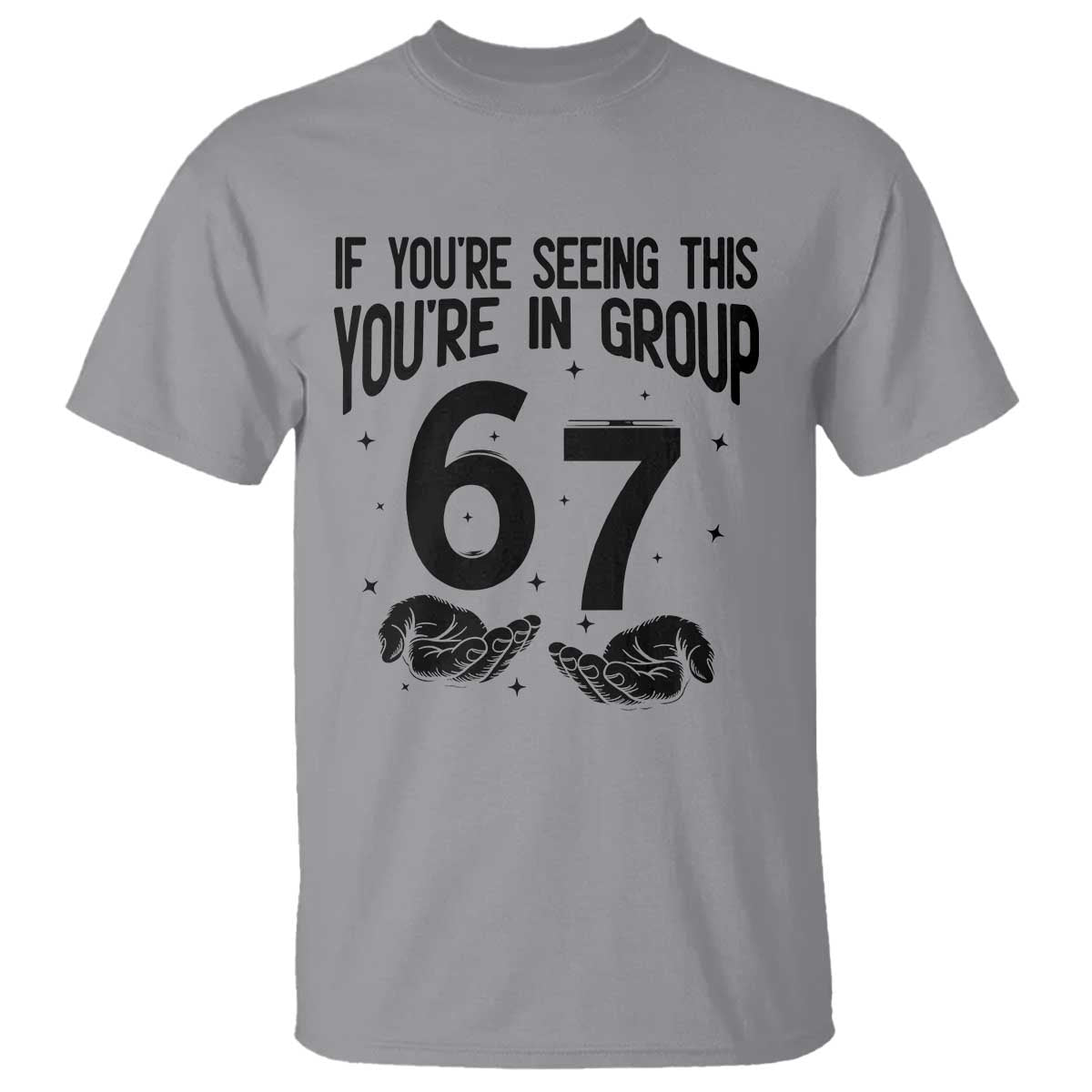 67 Six Seven Meme T Shirt If You Are Seeing This You Are in Group TS14 Sport Gray Print Your Wear