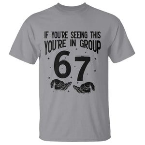 67 Six Seven Meme T Shirt If You Are Seeing This You Are in Group TS14 Sport Gray Print Your Wear