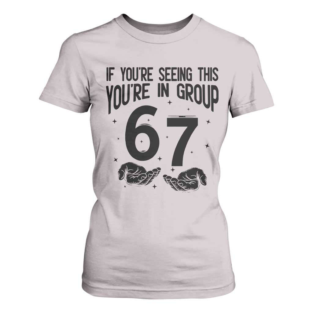 67 Six Seven Meme T Shirt For Women If You Are Seeing This You Are in Group TS14 Ice Gray Print Your Wear