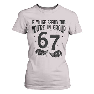 67 Six Seven Meme T Shirt For Women If You Are Seeing This You Are in Group TS14 Ice Gray Print Your Wear