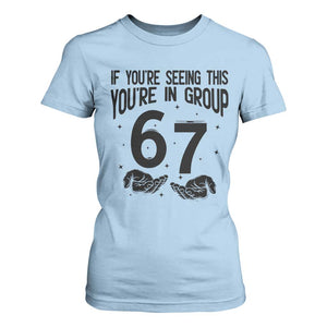 67 Six Seven Meme T Shirt For Women If You Are Seeing This You Are in Group TS14 Light Blue Print Your Wear