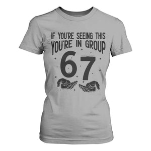 67 Six Seven Meme T Shirt For Women If You Are Seeing This You Are in Group TS14 Sport Gray Print Your Wear