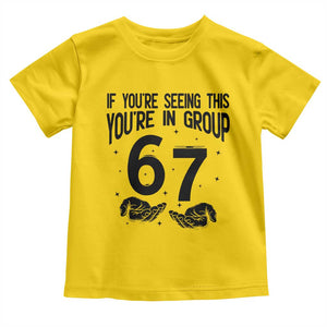 67 Six Seven Meme Toddler T Shirt If You Are Seeing This You Are in Group TS14 Daisy Print Your Wear