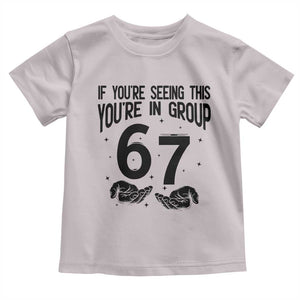 67 Six Seven Meme Toddler T Shirt If You Are Seeing This You Are in Group TS14 Ice Gray Print Your Wear