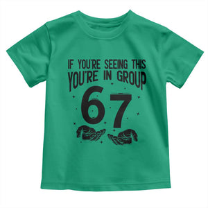 67 Six Seven Meme Toddler T Shirt If You Are Seeing This You Are in Group TS14 Irish Green Print Your Wear