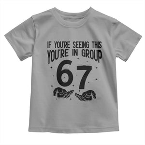 67 Six Seven Meme Toddler T Shirt If You Are Seeing This You Are in Group TS14 Sport Gray Print Your Wear