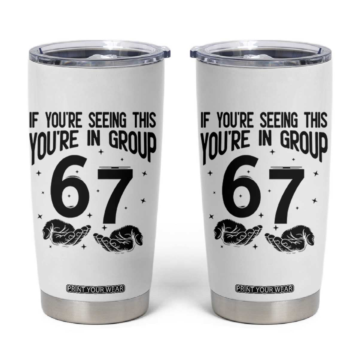 67 Six Seven Meme Tumbler Cup If You Are Seeing This You Are in Group TS14 White Print Your Wear