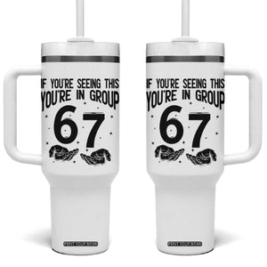 67 Six Seven Meme Tumbler With Handle If You Are Seeing This You Are in Group TS14 One Size: 40 oz White Print Your Wear